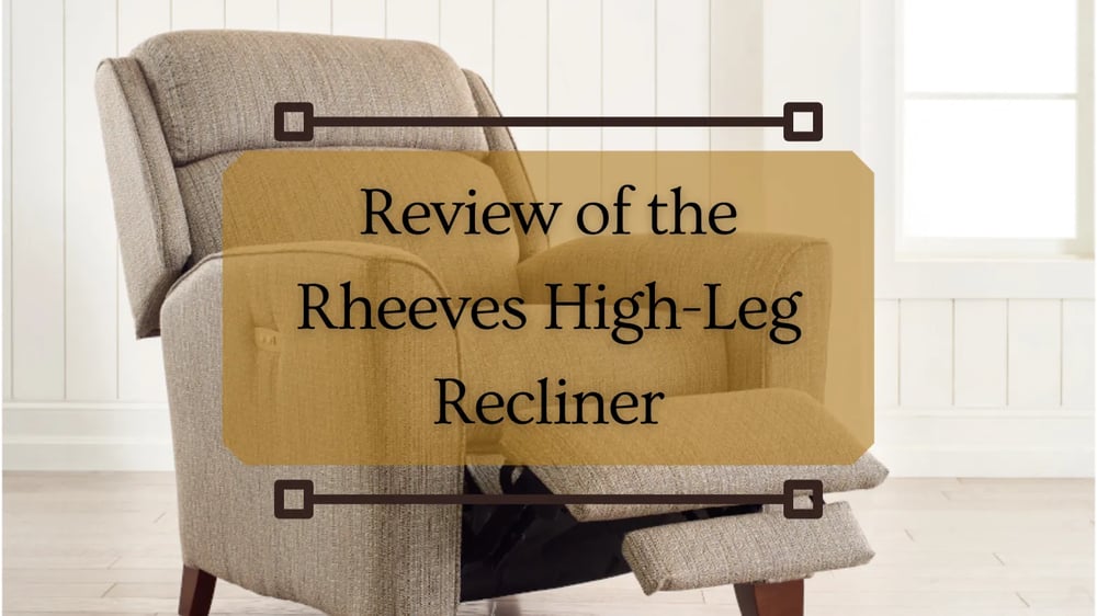 Review Of La Z Boys Rheeves High Leg Recliner 6995